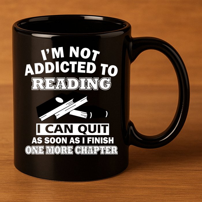 I'm Not Addicted To Reading Can Quit After One Chapter 11oz C Handle Ceramic Mug