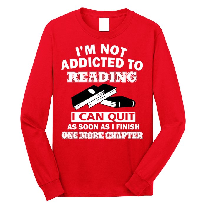 I'm Not Addicted To Reading Can Quit After One Chapter Long Sleeve Shirt