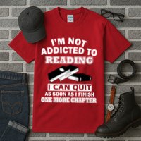 I'm Not Addicted To Reading Can Quit After One Chapter Tall T-Shirt