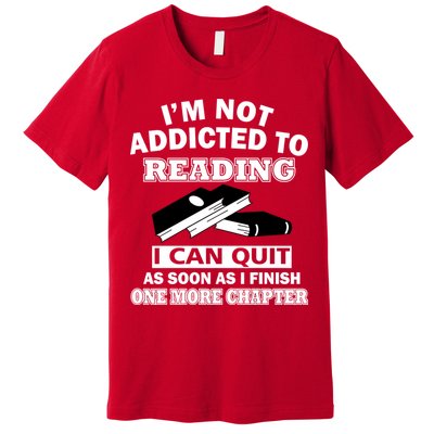 I'm Not Addicted To Reading Can Quit After One Chapter Premium T-Shirt