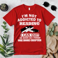 I'm Not Addicted To Reading Can Quit After One Chapter Premium T-Shirt