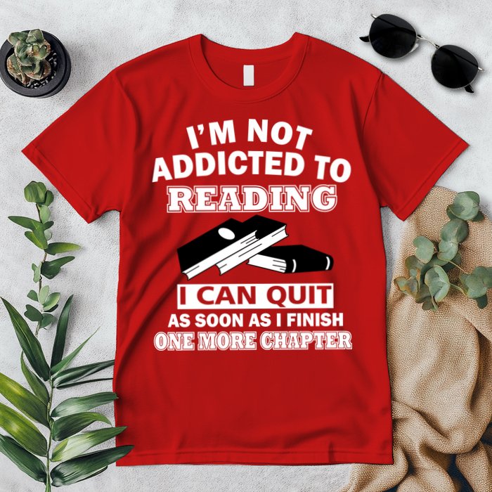 I'm Not Addicted To Reading Can Quit After One Chapter Premium T-Shirt