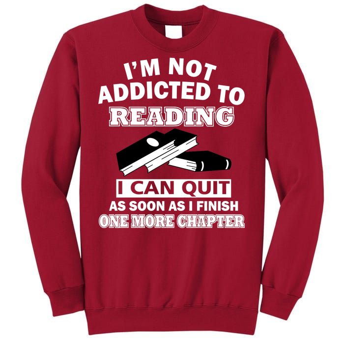 I'm Not Addicted To Reading Can Quit After One Chapter Tall Sweatshirt