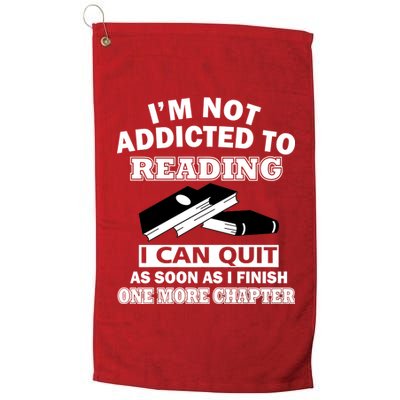 I'm Not Addicted To Reading Can Quit After One Chapter Platinum Collection Golf Towel