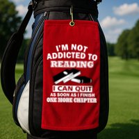 I'm Not Addicted To Reading Can Quit After One Chapter Golf Towel