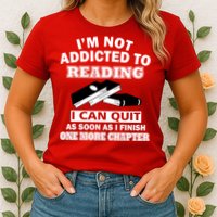 I'm Not Addicted To Reading Can Quit After One Chapter Womens T-Shirt