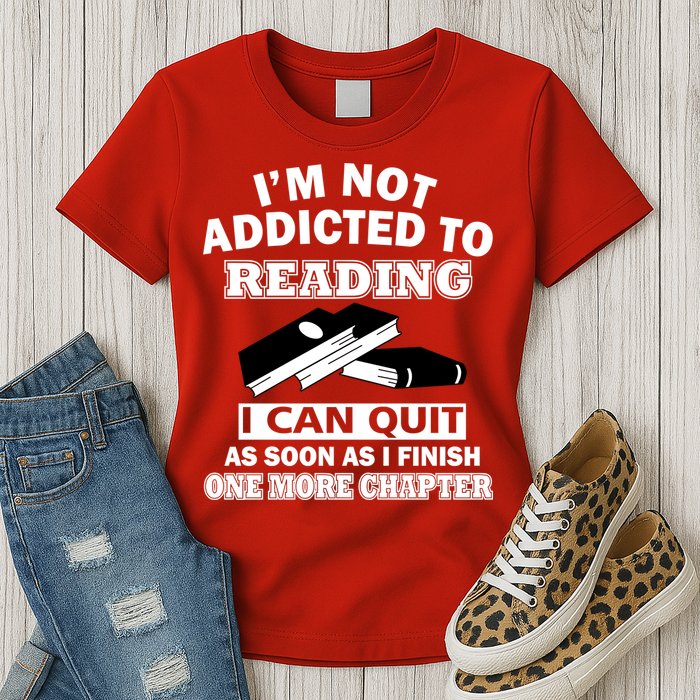 I'm Not Addicted To Reading Can Quit After One Chapter Womens T-Shirt