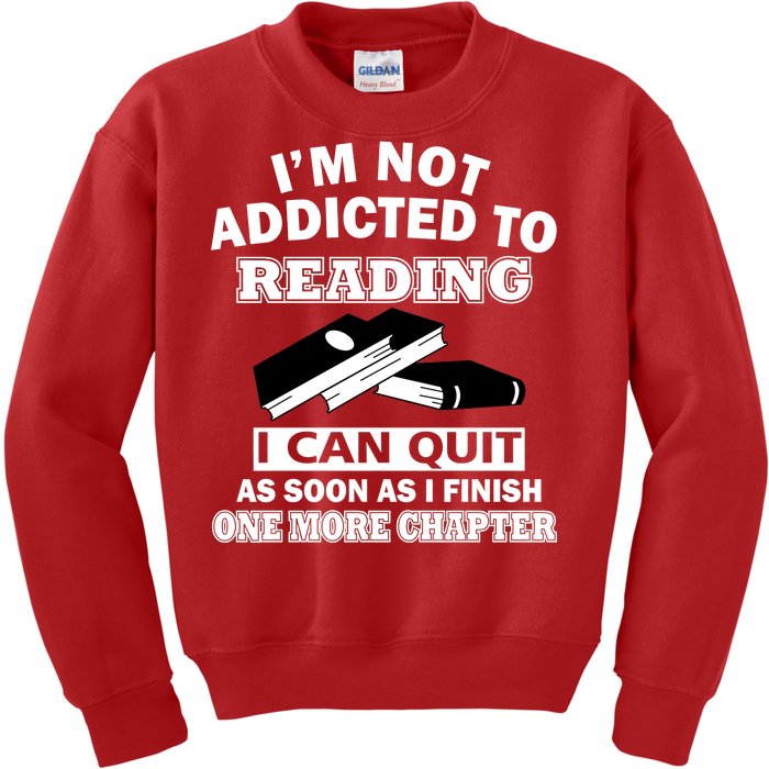 I'm Not Addicted To Reading Can Quit After One Chapter Kids Sweatshirt