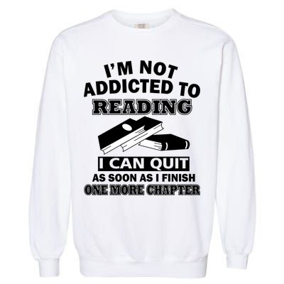 I'm Not Addicted To Reading Can Quit After One Chapter Garment-Dyed Sweatshirt