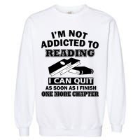 I'm Not Addicted To Reading Can Quit After One Chapter Garment-Dyed Sweatshirt