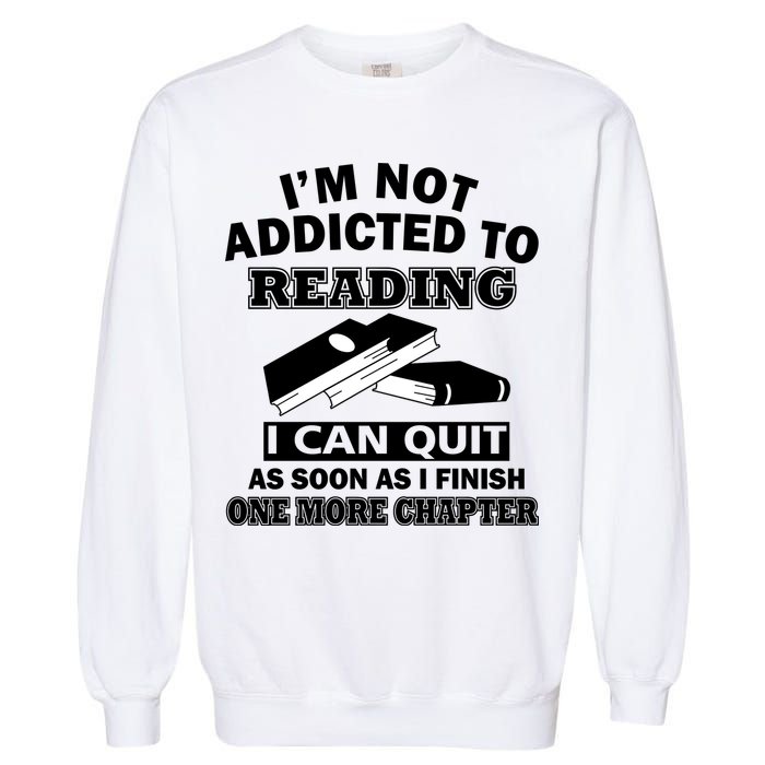 I'm Not Addicted To Reading Can Quit After One Chapter Garment-Dyed Sweatshirt