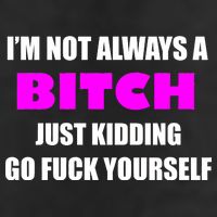 I'm Not Always A Bitch Just Kidding Go Fuck Yourself 7 Panel Mesh Trucker Snapback Hat