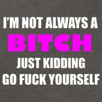 I'm Not Always A Bitch Just Kidding Go Fuck Yourself Cotton Canvas Backpack