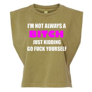 I'm Not Always A Bitch Just Kidding Go Fuck Yourself Garment-Dyed Women's Muscle Tee