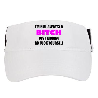 I'm Not Always A Bitch Just Kidding Go Fuck Yourself Adult Drive Performance Visor