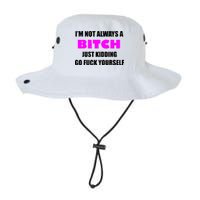 I'm Not Always A Bitch Just Kidding Go Fuck Yourself Legacy Cool Fit Booney Bucket Hat