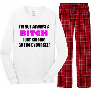 I'm Not Always A Bitch Just Kidding Go Fuck Yourself Long Sleeve Pajama Set