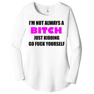 I'm Not Always A Bitch Just Kidding Go Fuck Yourself Women's Perfect Tri Tunic Long Sleeve Shirt