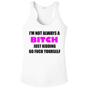 I'm Not Always A Bitch Just Kidding Go Fuck Yourself Ladies PosiCharge Competitor Racerback Tank