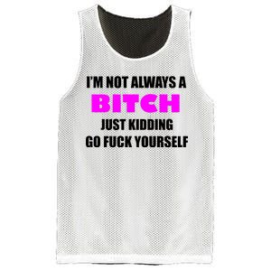 I'm Not Always A Bitch Just Kidding Go Fuck Yourself Mesh Reversible Basketball Jersey Tank