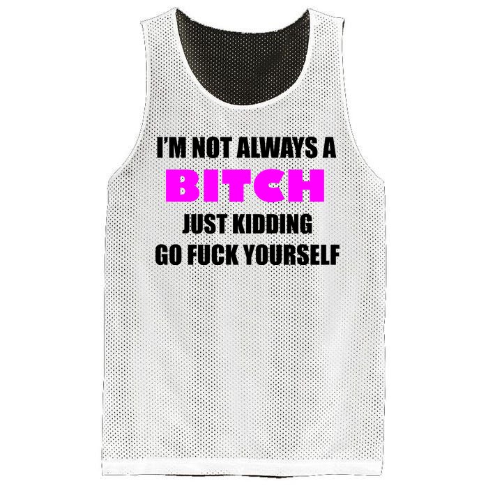 I'm Not Always A Bitch Just Kidding Go Fuck Yourself Mesh Reversible Basketball Jersey Tank