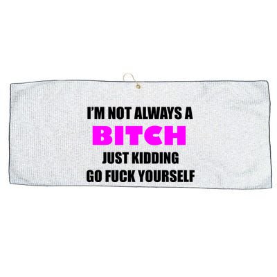I'm Not Always A Bitch Just Kidding Go Fuck Yourself Large Microfiber Waffle Golf Towel