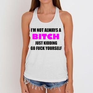 I'm Not Always A Bitch Just Kidding Go Fuck Yourself Women's Knotted Racerback Tank