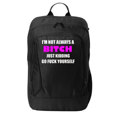 I'm Not Always A Bitch Just Kidding Go Fuck Yourself Funny City Backpack