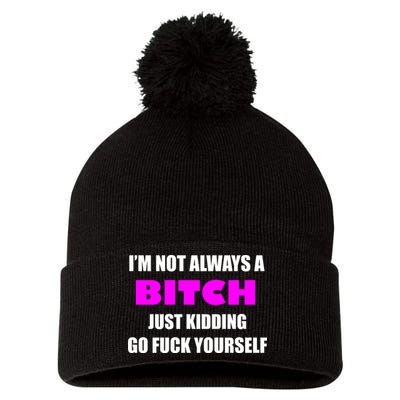 I'm Not Always A Bitch Just Kidding Go Fuck Yourself Funny Pom Pom 12in Knit Beanie