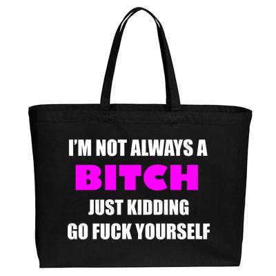 I'm Not Always A Bitch Just Kidding Go Fuck Yourself Funny Cotton Canvas Jumbo Tote