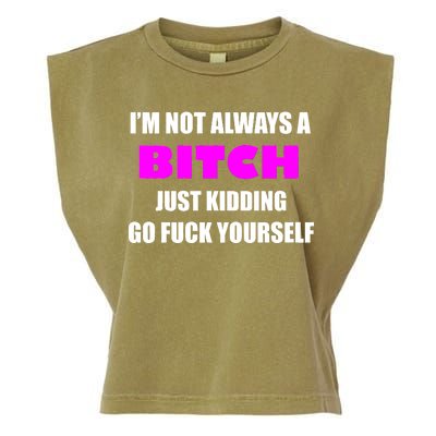 I'm Not Always A Bitch Just Kidding Go Fuck Yourself Funny Garment-Dyed Women's Muscle Tee