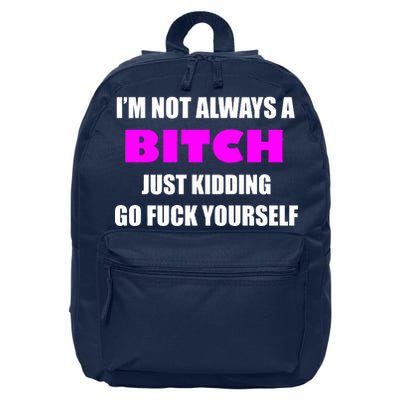 I'm Not Always A Bitch Just Kidding Go Fuck Yourself Funny 16 in Basic Backpack