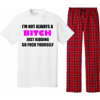 I'm Not Always A Bitch Just Kidding Go Fuck Yourself Funny Pajama Set