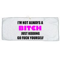 I'm Not Always A Bitch Just Kidding Go Fuck Yourself Funny Large Microfiber Waffle Golf Towel