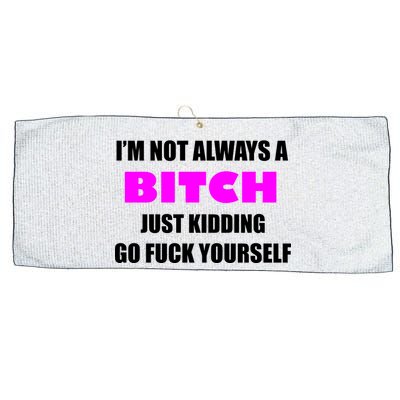 I'm Not Always A Bitch Just Kidding Go Fuck Yourself Funny Large Microfiber Waffle Golf Towel