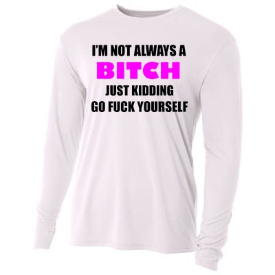 I'm Not Always A Bitch Just Kidding Go Fuck Yourself Funny Cooling Performance Long Sleeve Crew