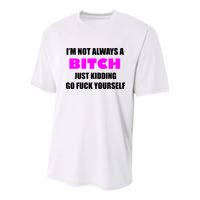 I'm Not Always A Bitch Just Kidding Go Fuck Yourself Funny Youth Performance Sprint T-Shirt