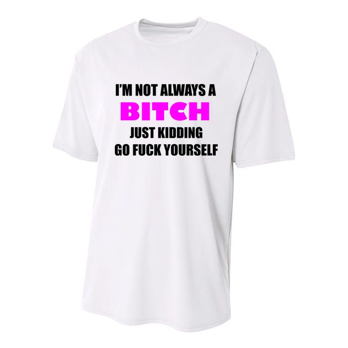 I'm Not Always A Bitch Just Kidding Go Fuck Yourself Funny Youth Performance Sprint T-Shirt