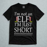I'm Not An Elf! I'm Just Short Funny Christmas T-Shirt