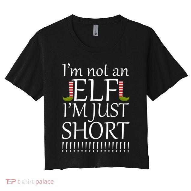 I'm Not An Elf! I'm Just Short Funny Christmas Crop Top