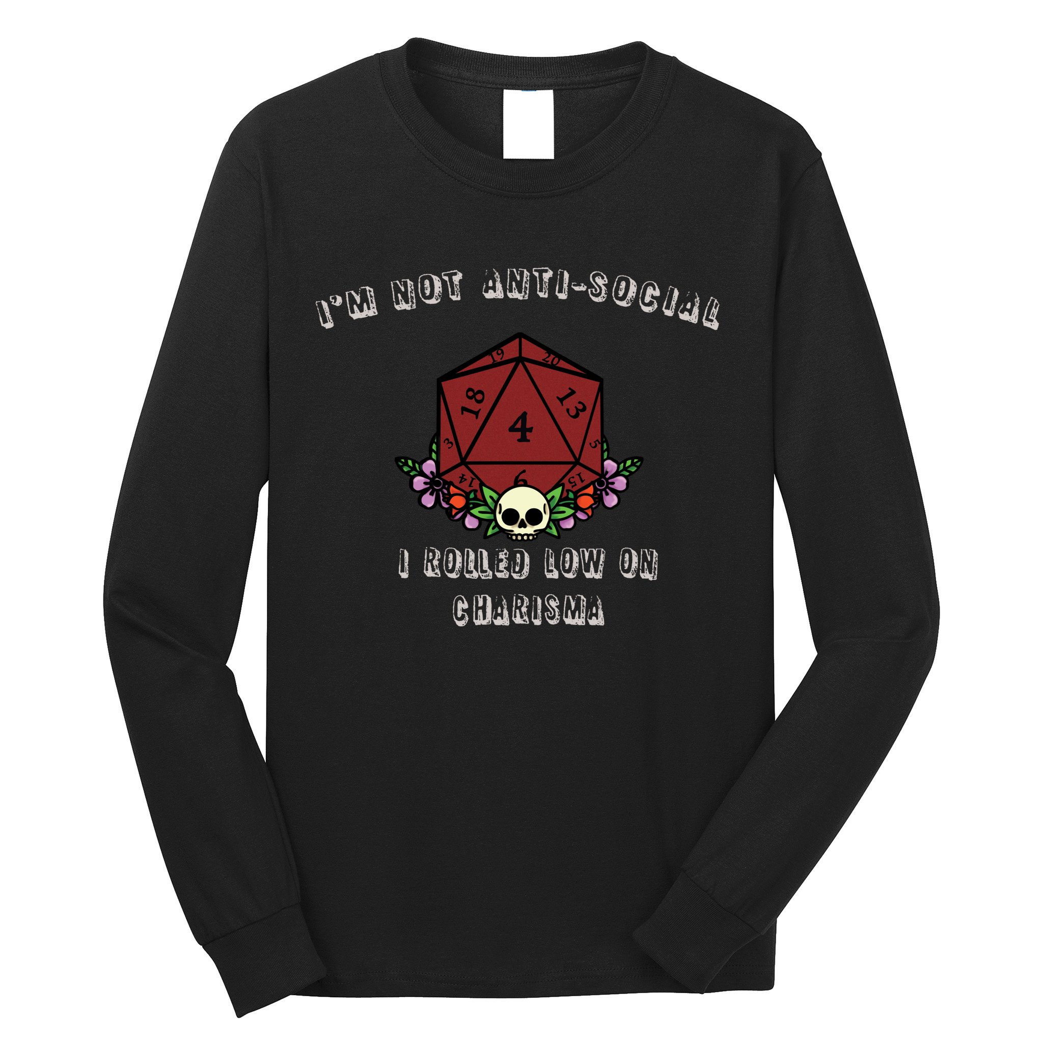 I'm Not Anti-Social I Rolled Low On Charisma Long Sleeve Shirt