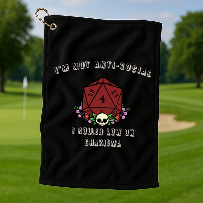I'm Not Anti-Social I Rolled Low On Charisma Golf Towel
