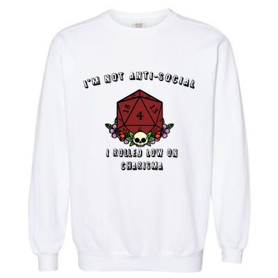 I'm Not Anti-Social I Rolled Low On Charisma Garment-Dyed Sweatshirt