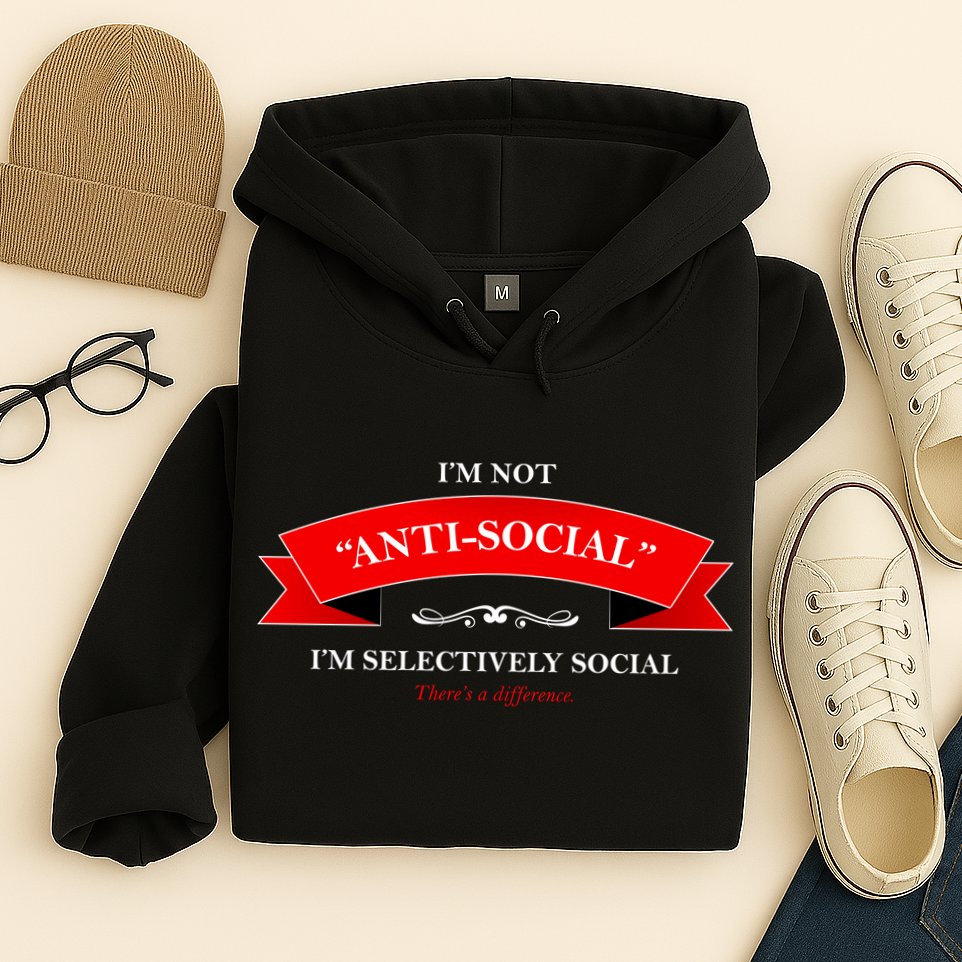 I'm Not Anti-Social I'm Selectively Social Hoodie