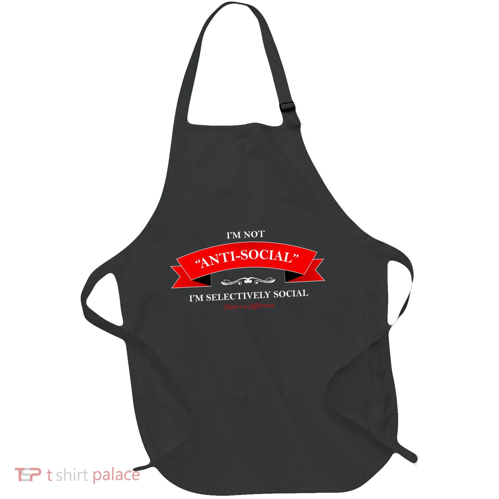 I'm Not Anti-Social I'm Selectively Social Apron