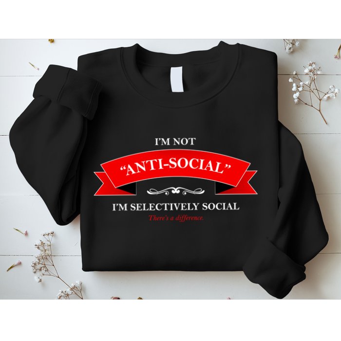 I'm Not Anti-Social I'm Selectively Social Sweatshirt