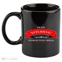 I'm Not Anti-Social I'm Selectively Social 11oz C Handle Ceramic Mug