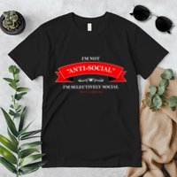 I'm Not Anti-Social I'm Selectively Social Premium T-Shirt