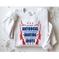 I'm Not Antisocial Hunting Funny Sweatshirt