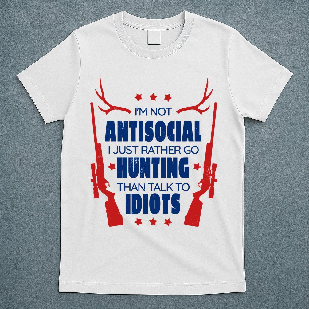I'm Not Antisocial Hunting Funny T-Shirt